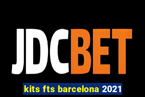 kits fts barcelona 2021